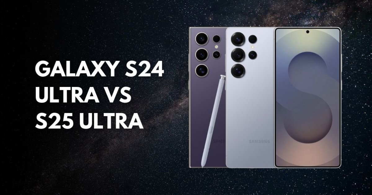 Samsung Galaxy S24 Ultra vs S25 Ultra